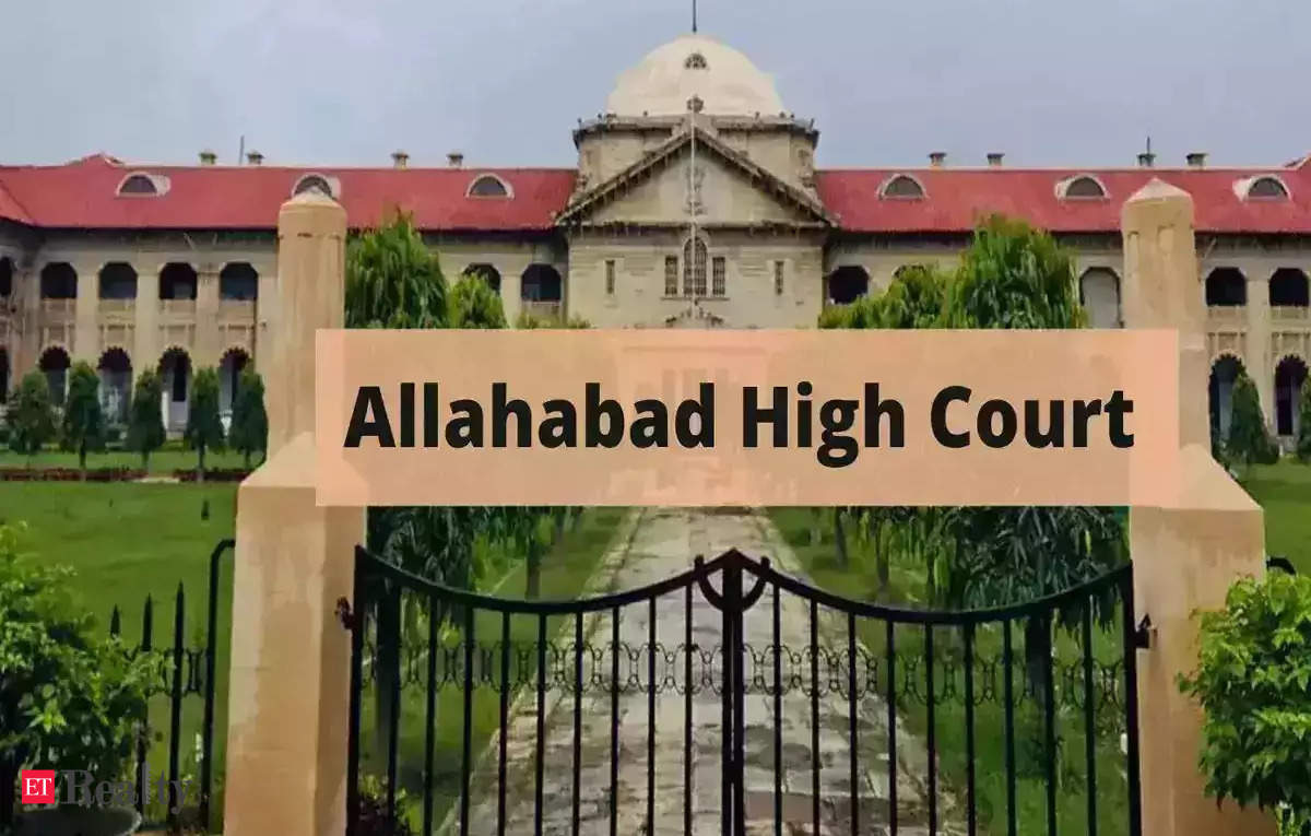 Allahabad HC seeks unauthorized construction details from Uttar Pradesh government, LDA, ET RealEstate